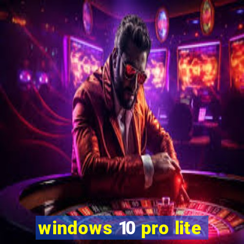 windows 10 pro lite